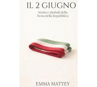 IL 2 GIUGNO - Storia e simboli della Festa della Repubblica: Origini, significato e memoria civile