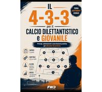 Il 4-3-3 per il Calcio Dilettantistico e Giovanile: Principi, adattamenti e esercitazioni pratiche per allenatori di provincia