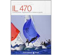 Il 470. Conduzione, regolazioni e messa a punto - AA.VV. - Nutrimenti, 2013