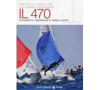 Il 470. Conduzione, regolazioni e messa a punto. Ediz. illustrata