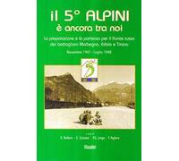 Il 5° alpini è ancora tra noi. La preparazione e la partenza per il fronte russo dei battaglioni Morbegno, Edolo e Tirano. Novembre 1941-Luglio 1942