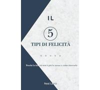 IL 5 Tipi di Felicità: Perché la felicità non è più la stessa e come ritrovarla