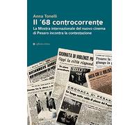 Il '68 controcorrente. La Mostra internazionale del nuovo cinema di Pesaro incontra la contestazione