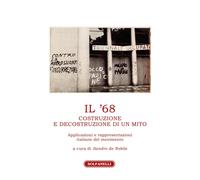 Il '68. Costruzione e decostruzione di un mito. Applicazioni e rappresentazioni