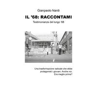 Il ’68: raccontami - Gianpaolo Nardi, 2019, Youcanprint