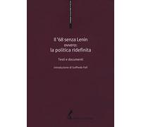 Il '68 senza Lenin. Ovvero: la politica ridefinita. Testi e documenti