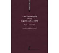 Il '68 senza Lenin. Ovvero: la politica ridefinita. Testi e documenti