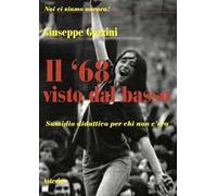 Il '68 visto dal basso. Sussidio didattico per chi non c'era