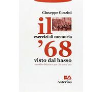 Il '68 visto dal basso. Sussidio didattico per chi non c'era - Gozzini Giuseppe