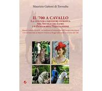 Il '700 a cavallo. La cultura equestre europea nel secolo dei lumi: lo zenith dell'equitazione