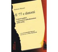 Il '77 e dintorni. Dalla lega comunista a democrazia proletaria (1975-1980...