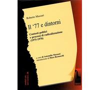 Il '77 e dintorni. Dalla lega comunista a democrazia proletaria (1975-1980)
