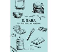 Il babà. Il re della pasticceria napoletana