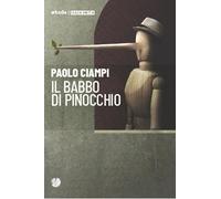 Libri Paolo Ciampi - Il Babbo Di Pinocchio