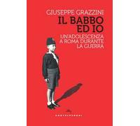 Il babbo ed io. Un’adolescenza a Roma durante la guerra