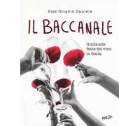 Il baccanale. Guida alle feste del vino in Italia