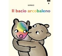 Il bacio arcobaleno. Le avventure di Tato e Nanà. Ediz. a colori