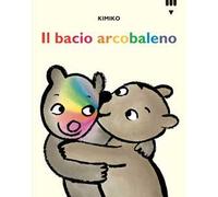 Il bacio arcobaleno. Le avventure di Tato e Nanà. Ediz. a colori