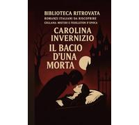 Il bacio d’una morta: Romanzo di passione, follia e vendetta