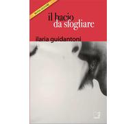 Il bacio da sfogliare - Guidantoni Ilaria
