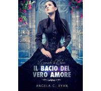 Il bacio del vero amore di Angela C. Ryan, 2016, Youcanprint