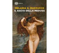 Il bacio della Medusa - Mazzucco Melania G.