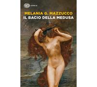 Il bacio della Medusa [Paperback] [Jun 07, 2022] Mazzucco, Melania G.
