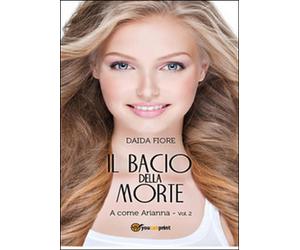 Il bacio della morte. A come Arianna di Daida Fiore, 2015, Youcanprint