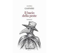 Il bacio della peste - Gasparri Andrea