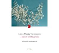 Il bacio della sposa. Iniziazione alla preghiera
