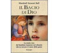 Il bacio di Dio. La storia vera del bambino immerso nel silenzio che sa toccare il cuore della gente