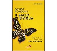 Il bacio di Siviglia. Miguel Mañara, l'uomo che fu don Giovanni