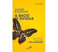 Il bacio di Siviglia. Miguel Mañara, l'uomo che fu don Giovanni