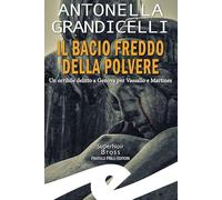 Libri Antonella Grandicelli - Il Bacio Freddo Della Polvere. Un Orribile Delitto