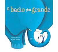 Il bacio più grande. Ediz. a colori