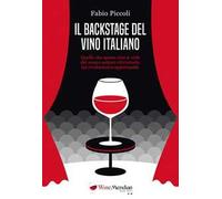 Il backstage del vino italiano. Quello che spesso non si vede del nostro settore vitivinicolo, tra rivoluzioni e opportunità