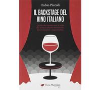 Il backstage del vino italiano. Quello che spesso non si vede del nostro settore vitivinicolo, tra rivoluzioni e opportunità
