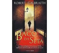 Il baco da seta. Un'indagine di Cormoran Strike