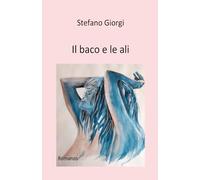 Il baco e le ali: Romanzo