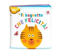 Il bagnetto che felicità! Ediz. a colori