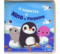Il bagnetto di Nino il pinguino. Impermealibri. Ediz. a colori. Con gadget