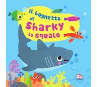 Il bagnetto di Sharky lo squalo. Impermealibri. Ediz. a colori. Con pupazzetto
