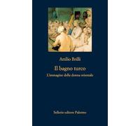 Il bagno turco. L’immagine della donna orientale. Ediz. illustrata