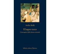 Il bagno turco. L'immagine della donna orientale. Ediz. illustrata - Brill...