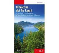 Il balcone dei tre laghi. A piedi dal lago Maggiore al lago di Como per il lago