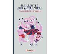 IL BALLETTO DEI SATIRI PORCI: raccolta di racconti brevi