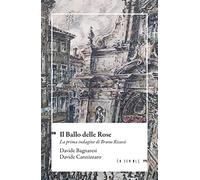 Il Ballo delle Rose. La prima indagine di Bruno Risassi - Bagnaresi Davide...