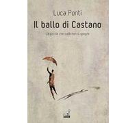 Il ballo di Castano. La goccia che cade non si spegne