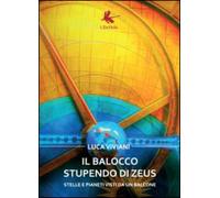 Il balocco stupendo di Zeus. Stelle e pianeti visti da un balcone di Luca Vivian
