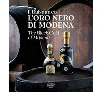 Il Balsamico. L'oro nero di Modena-The black gold of Modena. Ediz. a colori